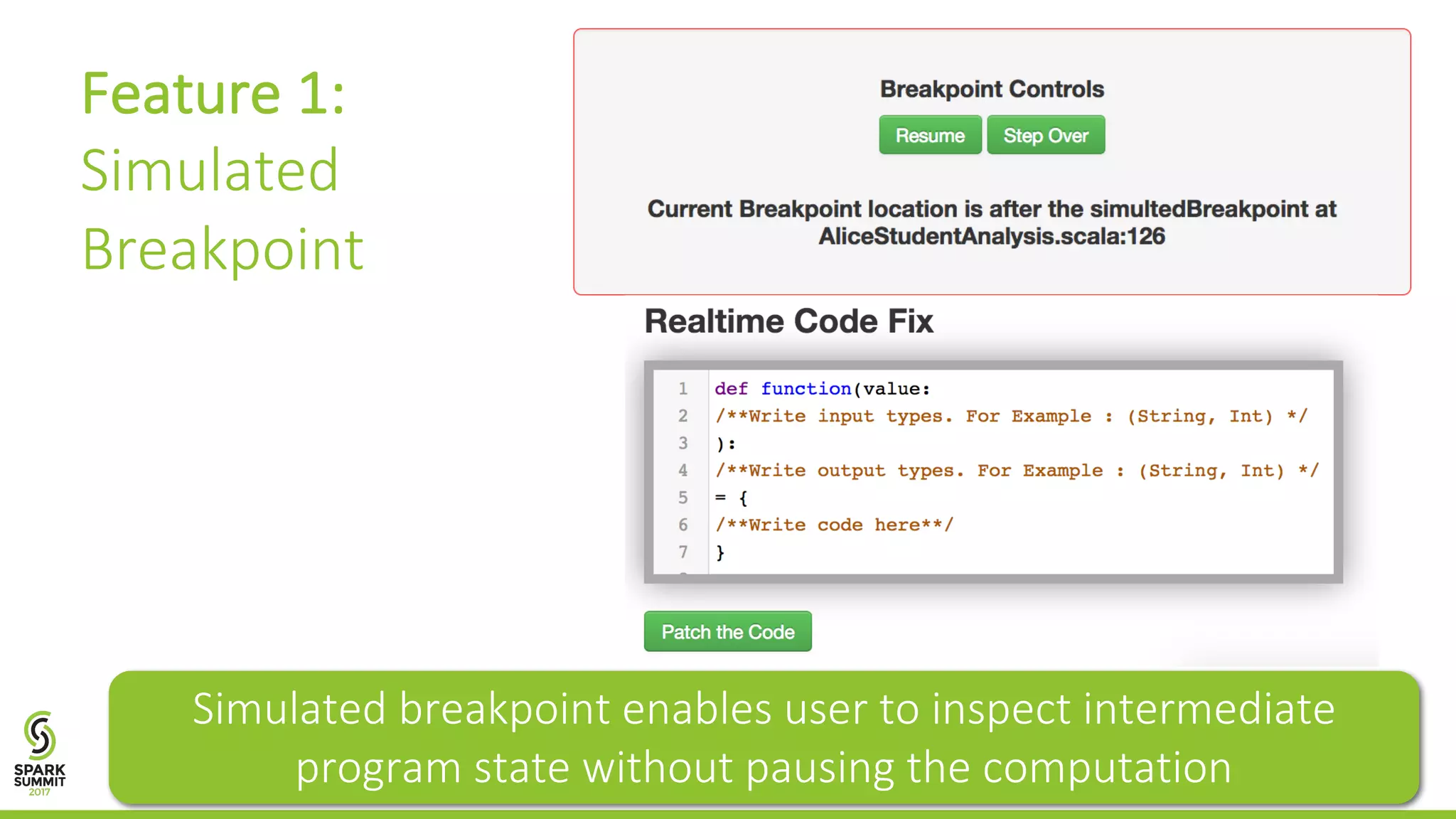 Feature	1: Simulated Breakpoint Simulated	breakpoint	enables	user	to	inspect	intermediate program	state	without	pausing	the	computation 