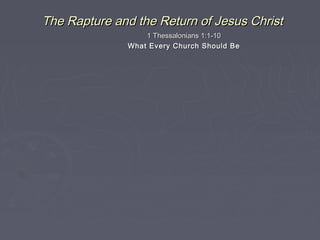 The Rapture and the Return of Jesus Christ
1 Thessalonians 1:1-10
What Every Church Should Be

 