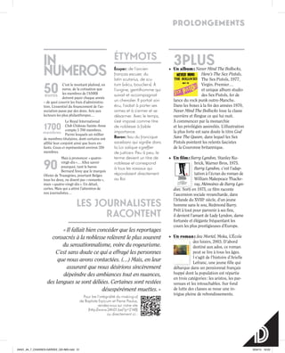 LES JOURNALISTES
RACONTENT
« Il fallait bien concéder que les reportages
consacrés à la noblesse relèvent le plus souvent
du sensationnalisme, voire du voyeurisme.
C’est sans doute ce qui a effrayé les personnes
que nous avons contactées. (…) Mais, en leur
assurant que nous désirions sincèrement
dépeindre des ambiances tout en nuances,
des langues se sont déliées. Certaines sont restées
désespérément muettes. »
Pour lire l’intégralité du making-of
de Baptiste Erpicum et Pierre Paulus,
rendez-vous sur notre site
(http://www.24h01.be/?p=2148)
ou directement ici :
3PLUS++ Un album : Never Mind The Bollocks,
Here’s The Sex Pistols,
The Sex Pistols, 1977,
Virgin. Premier…
et unique album studio
des Sex Pistols, fer de
lance du rock punk outre-Manche.
Dans les boxes à la fin des années 1970,
Never Mind The Bollocks loue la classe
ouvrière et flingue ce qui lui nuit.
À commencer par la monarchie
et les privilégiés assimilés. L’illustration
la plus forte est sans doute le titre God
Save The Queen, dans lequel les Sex
Pistols pointent les relents fascistes
de la Couronne britannique.
++ Un film : Barry Lyndon, Stanley Ku-
brick, Warner Bros, 1975.
Barry Lyndon, c’est l’adap-
tation à l’écran du roman de
William Makepeace Thacke-
ray, Mémoires de Barry Lyn-
don. Sorti en 1975, ce film raconte
l’ascension sociale revancharde, dans
l’Irlande du XVIIIe
siècle, d’un jeune
homme sans le sou, Redmond Barry.
Prêt à tout pour parvenir à ses fins,
il devient l’amant de Lady Lyndon, dame
fortunée et élégante fréquentant les
cours les plus prestigieuses d’Europe.
++ Un roman : Jeu Mortel, Moka, L’École
des loisirs, 2003. D’abord
destiné aux ados, ce roman
peut se lire à tous les âges.
l s’agit de l’histoire d’Arielle
Lefranc, une jeune fille qui
débarque dans un pensionnat français
huppé dont la population est répartie
en trois catégories : les aristos, les par-
venues et les intouchables. Sur fond
de lutte des classes se noue une in-
trigue pleine de rebondissements.
ÉTYMOTS
Écuyer : de l’ancien
français escuier, du
latin scutarius, de scu-
tum (« écu, bouclier »). À
l’origine, gentilhomme qui
suivait et accompagnait
un chevalier. Il portait son
écu, l’aidait à porter ses
armes et à s’armer et se
désarmer. Avec le temps,
s’est imposé comme titre
de noblesse à faible
importance.
Baron : Issu du francique
sacebaro qui signifie dans
la Loi salique « greffier
de justice ». Peu à peu, le
terme devient un titre de
noblesse et correspond
à tous les vassaux qui
répondaient directement
au Roi.
IN
NUMEROS
C’est le montant plafond, en
euros, de la cotisation que
les membres de l’ANRB
doivent payer chaque année
– de quoi couvrir les frais d’administra-
tion. L’essentiel du financement de l’as-
sociation passe par des dons. Avis aux
lecteurs les plus philanthropes…
Le Royal International
Club Château Sainte-Anne
compte 1 700 membres.
Parmi lesquels un millier
de membres titulaires, dont certains ont
affilié leur conjoint ainsi que leurs en-
fants. Ceux-ci représentent environ 350
membres.
Mais à prononcer « quatre-
vingt-dix »… Allez savoir
pourquoi, tant le baron
Bernard Snoy que le marquis
Olivier de Trazegnies, pourtant Belges
tous les deux, ne disent pas « nonante »,
mais « quatre-vingt-dix ». Un détail,
certes. Mais qui a attiré l’attention de
nos journalistes…
50euros
1700
membres
90
prolongements
24h01_#4_7_CHASSES-GARDEE_GD-IMG.indd 31 3/04/15 18:03
 