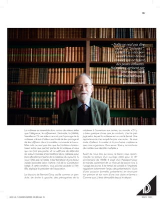 25
La noblesse se rassemble donc autour de valeurs telles
que l’élégance, le raffinement, l’entraide, la fidélité,
l’excellence. Or ces valeurs ne sont pas l’apanage de la
noblesse. « Je suis d’ailleurs enchanté de leur partage et
de leur diffusion dans la société », commente le baron.
Mais cela ne veut pas dire que les frontières s’anéan-
tissent entre ceux qui font partie de la noblesse et ceux
qui n’en font pas partie. « Il ne suffit pas de défendre
les valeurs morales et les traditions de la noblesse pour
faire officiellement partie de la noblesse du royaume. Si
vous n’êtes pas né noble, il faut bénéficier d’une faveur
royale accordée selon l’article 113 de la Constitution
belge. À cette condition, vous pourrez accéder à l’AN-
RB », explique le président de l’association.
Le discours de Bernard Snoy oscille comme un pen-
dule, de droite à gauche, des prérogatives de la
noblesse à l’ouverture aux autres, au monde. « S’il y
a bien quelque chose que je combats, c’est le pré-
jugé selon lequel la noblesse est un cercle fermé. Une
appartenance n’en empêche pas une autre… Je vous
invite d’ailleurs à assister à la prochaine conférence
que nous organisons. Vous verrez. Vous y rencontrerez
des nobles aux identités multiples. »
Avant de nous dire au revoir, le baron nous recom-
mande la lecture d’un ouvrage édité pour le 75e
anniversaire de l’ANRB. Il s’agit d’un Passeport pour
le monde, autrement dit un manuel de savoir-vivre à
l’usage des jeunes. Il est rempli de conseils à l’impératif,
rappelant notamment l’enjeu des présentations : « Lors
d’une occasion formelle, présente-toi en énonçant
ton prénom et ton nom d’une voix claire et ferme. »
Comme quoi, j’étais démystifié depuis le départ.
« Noble ne veut pas dire
“riche”, ni “puissant”.
Certes, il y a des per-
sonnes issues de nos
familles qui occupent
des postes influents.
Mais elles y arrivent par
leur mérite, non
par leur héritage. »
Baron Bernard Snoy
2525
24h01_#4_7_CHASSES-GARDEE_GD-IMG.indd 25 3/04/15 18:03
 