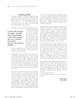 30 DOSSIER  — Chasses gardées, chasses ouvertes
Dernières pirouettes
À l’arrière du château Sainte-Anne à Auderghem, dans
le pool house, j’aborde une jolie fille pas farouche. Elle
pense que je suis nouveau parmi eux, un type qui dé-
barque. Peut-être me trouve-t-elle élégant dans mon
costume gris clair, un peu cintré. Il faut dire que les
autres jeunes garçons sont vêtus de couleur foncée.
Puis, certains flottent dans leur veston.
Cette fille, dont je préfère taire l’identité, est mineure
et se confie sans prendre
garde. Elle est membre
du club du château
Sainte-Anne, coutumière
des soirées rock. Je lui
fais remarquer qu’à part
nous, les garçons et les
filles se tiennent à l’écart.
Elle me dit que c’est
dommage, mais pas
inhabituel : les jeunes
gens sont timides avant
de se mettre à danser.
Ceci dit, un gaillard nous interrompt et l’embrasse sur
la bouche. Elle me présente son copain. Ils se sont ren-
contrés ici, aux cours de rock.
La jeune fille me prie de l’excuser. Elle va trouver Pierre
van Schendel, l’organisateur de la soirée, pour le pré-
venir qu’elle tiendra un bref discours avant le début
du cours de rock. La musique d’ambiance se coupe…
Pierre enjoint garçons et filles à rejoindre la piste. Les
garçons, d’un côté, les filles de l’autre, alignés les uns
en face des autres comme deux armées. La jeune fille
commence son speech. Elle mobilise les troupes pour
une action humanitaire organisée par le mouvement
de jeunesse dont elle fait partie. Les applaudissements
sont moites.
Les profs de rock montent en piste. Ils montrent le pre-
mier pas à exercer. Pour ma part, je reste en retrait. Je
me cale près du disc-jockey et de Pierre van Schendel.
Ce dernier préside la commission des jeunes du châ-
teau, parmi d’autres commissions : sport, conférence…
Pierre est membre du club depuis toujours. Son père
en est d’ailleurs l’un des instigateurs. Celui-ci était très
proche de Robert Schuman et d’autres personnalités
politiques et diplomatiques européennes. Ce sont eux
qui ont fondé le club au château, parallèlement à
l’implantation des institutions européennes à Bruxelles.
L’idée, c’était d’en faire un lieu de rencontre. À l’origine,
il y avait autant d’étrangers que de Belges. Depuis,
la tendance a évolué. Les Belges sont majoritaires et
le club est, désormais, fréquenté par une élite bour-
geoise et aristocratique. Mais il reste ouvert. « Pourvu
que tu aies un diplôme universitaire ou une carrière
intéressante à défendre », précise le directeur de la
commission des jeunes.
La première danse s’achève. Je m’avance vers la jeune
fille que j’ai rencontrée en début de soirée et, selon
l’usage, je lui propose ma main. L’exercice est périlleux,
car elle a le choix d’accepter ou de refuser. Mais, heu-
reusement, j’évite de prendre une veste. Les professeurs
nous enseignent une nouvelle passe. Un peu galère.
Nous préférons nous laisser emporter par la musique.
Le disc-jockey enchaîne les platines très rock’n’roll. Du
Chuck Berry pour commencer… Premières pirouettes.
Nos corps s’éloignent pour mieux se rapprocher. Se
tendent pour mieux se frôler. Comme un ressort.
La jeune fille m’évoque ses projets : travailler dans l’évé-
nementiel et être trader pendant deux ans ; connaître
la sensation de jouer avec beaucoup d’argent… Elle
me dit qu’elle est issue de la bourgeoisie, comme
son copain. Elle ajoute qu’ils ne représentent pas
l’ensemble des élèves du cours de rock. Il y a, parmi
nous, des noms connus : les Chancel, les d’Urs… Des
enfants de nobles, enfin, de rentiers selon elle, car la
plupart ne travailleraient pas et survivraient grâce au
patrimoine. Les nobles, c’est d’abord une histoire de
titres. Alors que les bourgeois, ils accroissent le capital.
L’entrain de Chuck Berry laisse place à la fougue d’Elvis
Presley. Nouvelles pirouettes. Plus rapides. De quoi en-
flammer notre conversation. Elle me parle d’une prin-
cesse et de sa fille, qui ont des mœurs étranges ; elles
se roulent des clopes pour les fumer ensemble ; elles
débarquent invariablement en retard au domaine
du château, à bord d’une vieille Mercedes. Je lui de-
mande :
–– Et toi, tu roules dans quoi ?
–– Une Mercedes aussi, mais je ne suis pas comme ces
gens-là.
Baptiste Erpicum
et Pierre Paulus
30
La jeune fille m’évoque
ses projets : travailler
dans l’événementiel
et être trader pendant
deux ans ; connaître
la sensation
de jouer avec beaucoup
d’argent…
24h01_#4_7_CHASSES-GARDEE_GD-IMG.indd 30 3/04/15 18:03
 