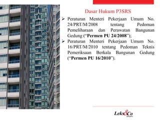  Peraturan Menteri Pekerjaan Umum No.
24/PRT/M/2008 tentang Pedoman
Pemeliharaan dan Perawatan Bangunan
Gedung (“Permen P...