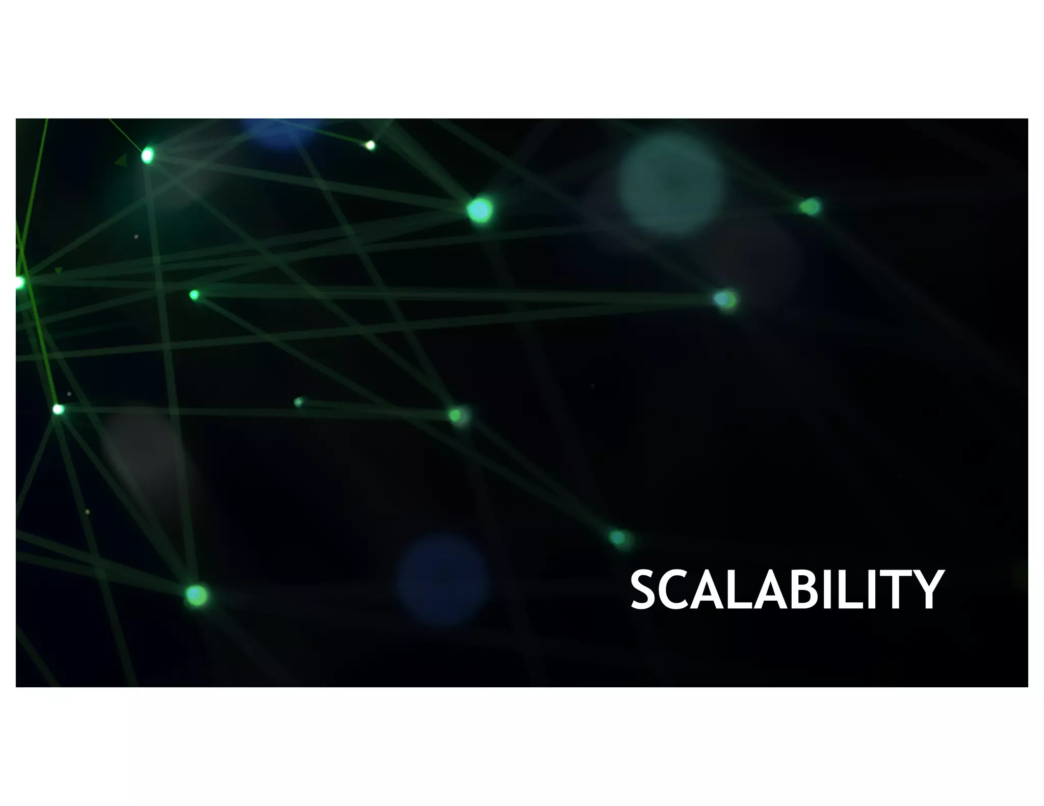 30
SCALABILITY
 