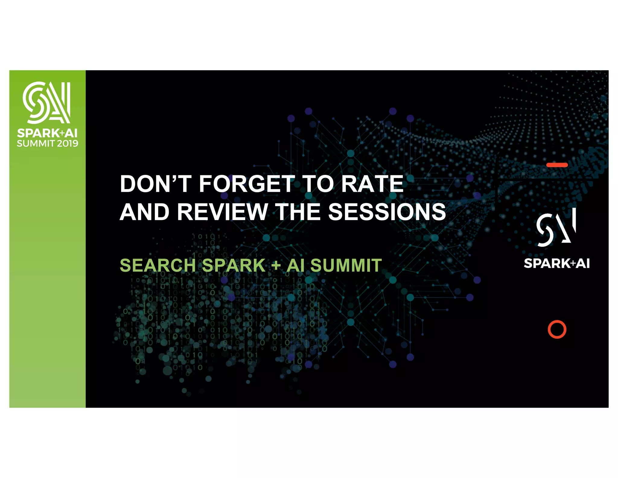 DON’T FORGET TO RATE
AND REVIEW THE SESSIONS
SEARCH SPARK + AI SUMMIT
 
