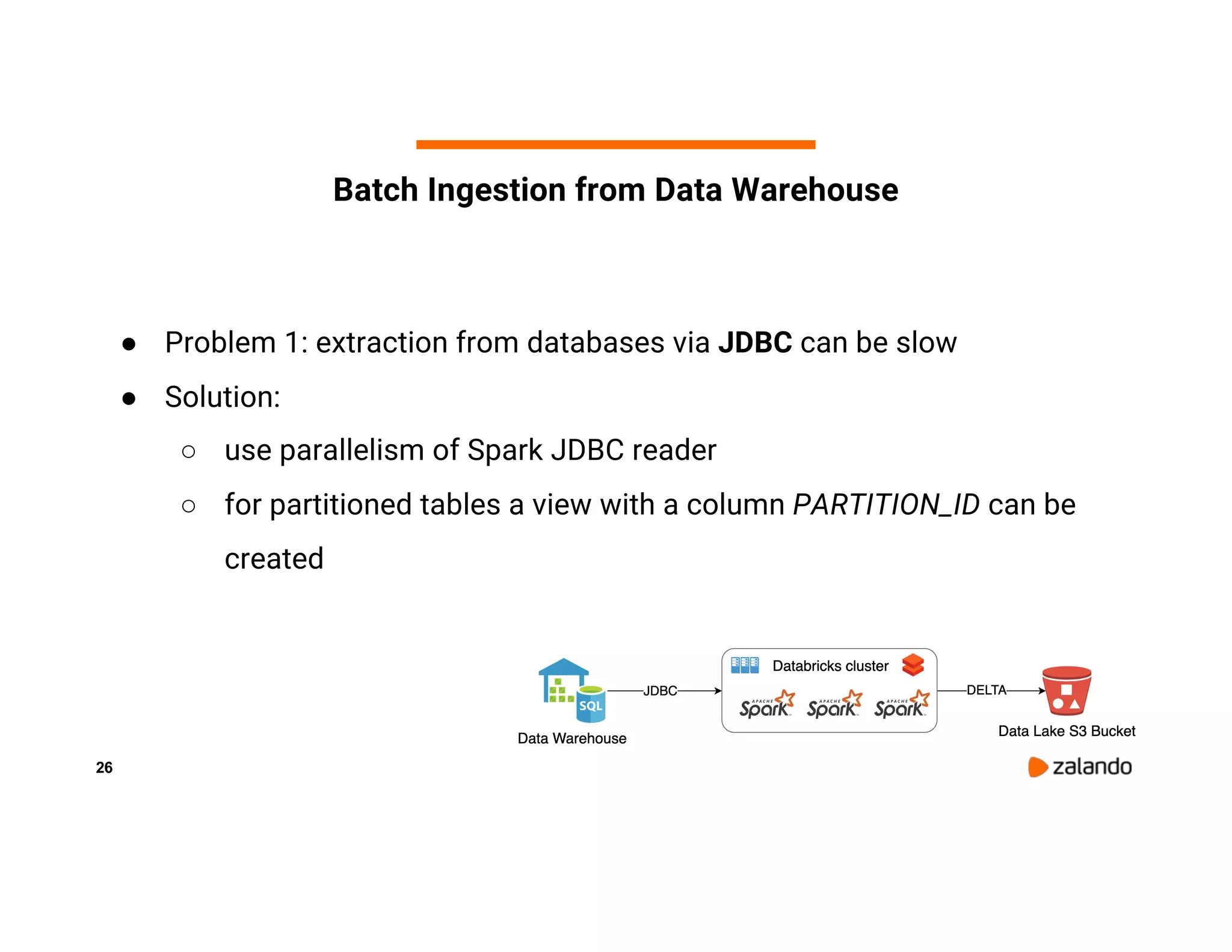 26 Batch Ingestion from Data Warehouse ● Problem 1: extraction from databases via JDBC can be slow ● Solution: ○ use parallelism of Spark JDBC reader ○ for partitioned tables a view with a column PARTITION_ID can be created 
