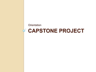 Orientation

CAPSTONE PROJECT
 