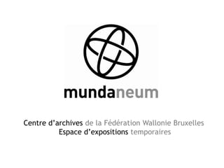Centre d’archives de la Fédération Wallonie Bruxelles
          Espace d’expositions temporaires
 