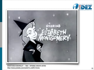 BEWITCHED/CHEVROLET ~ 1964 - OPENING CREDITS INTRO
http://www.youtube.com/watch?v=JnDF3-Forms           32
 