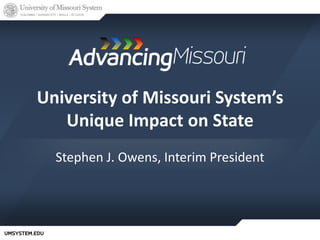 University of Missouri System’s
   Unique Impact on State
  Stephen J. Owens, Interim President




   Slide 1
 