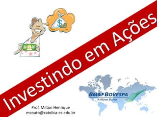 Prof. Milton Henrique
mcouto@catolica-es.edu.br
 