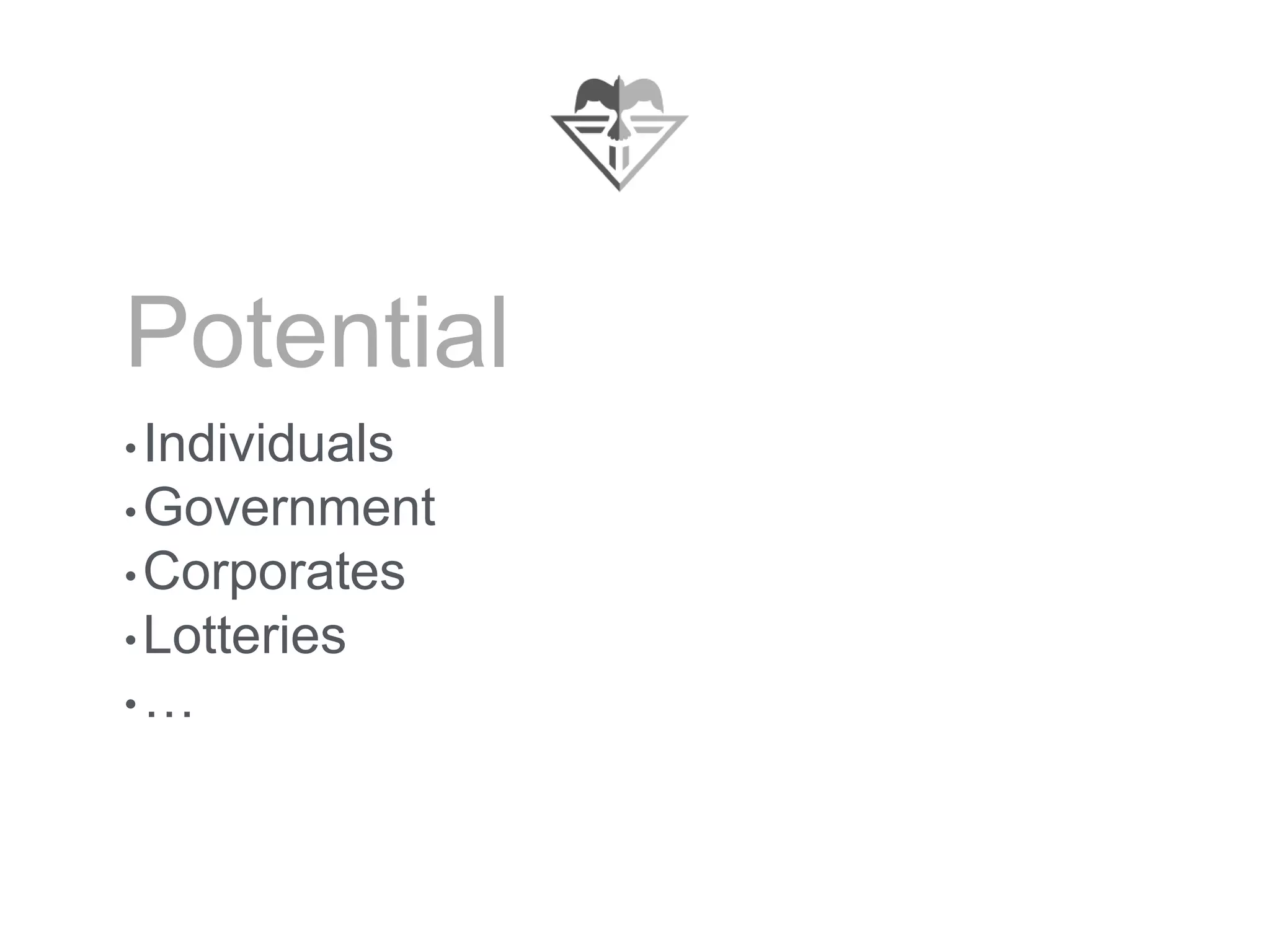 Potential
•Individuals
•Government
•Corporates
•Lotteries
•…