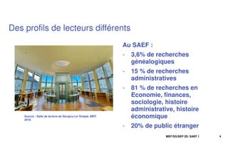 Des profils de lecteurs différents
Source : Salle de lecture de Savigny-Le-Temple, MEF,
2016.
4
MEF/SG/SEP 2D- SAEF
Au SAE...