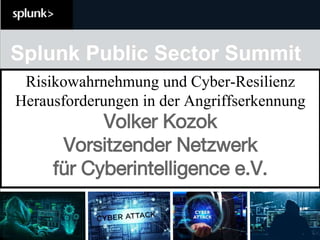 Risikowahrnehmung und Cyber-Resilienz
Herausforderungen in der Angriffserkennung
Volker Kozok
Vorsitzender Netzwerk
für Cyberintelligence e.V.
 