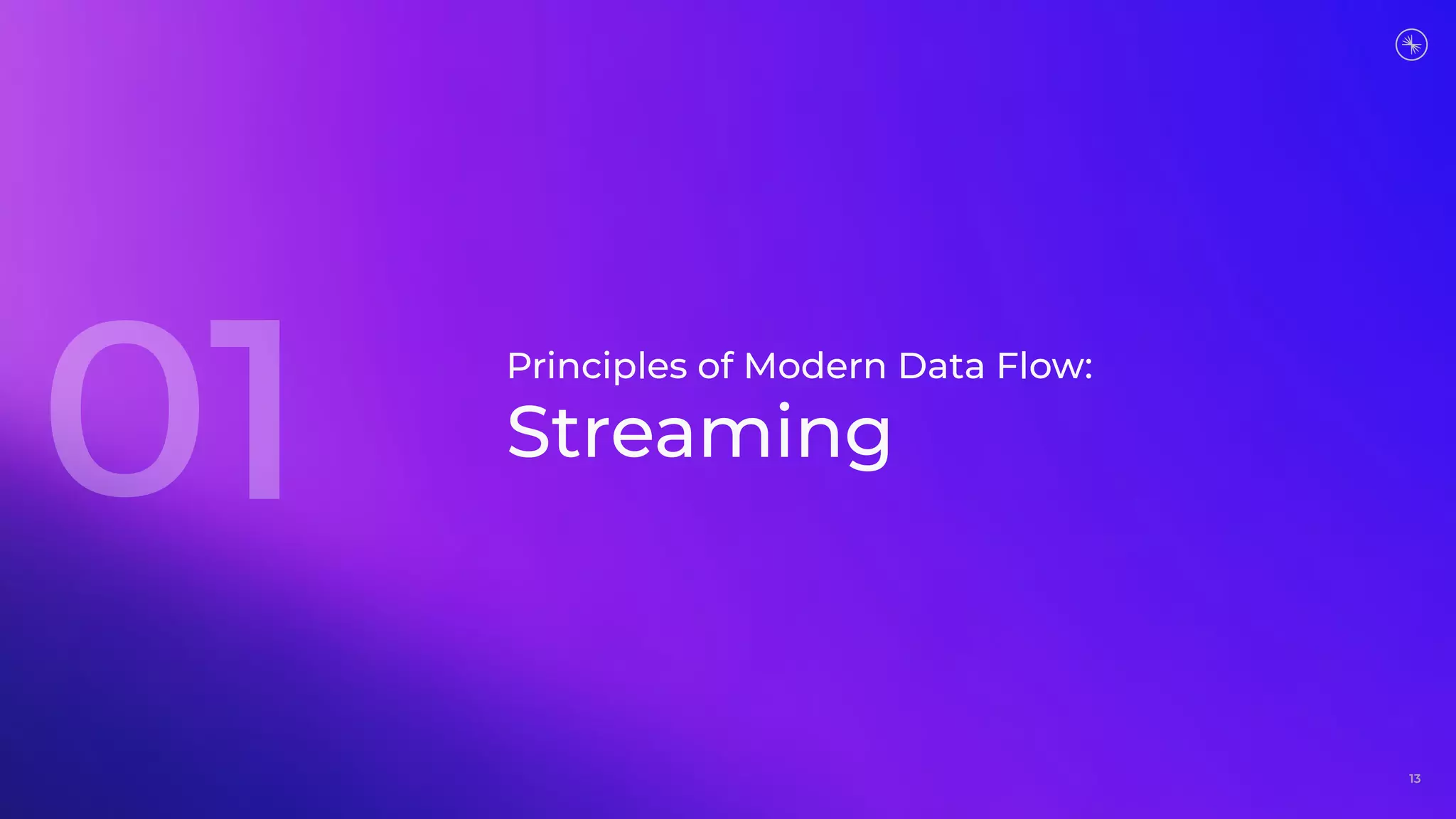 13
Principles of Modern Data Flow:
Streaming
 