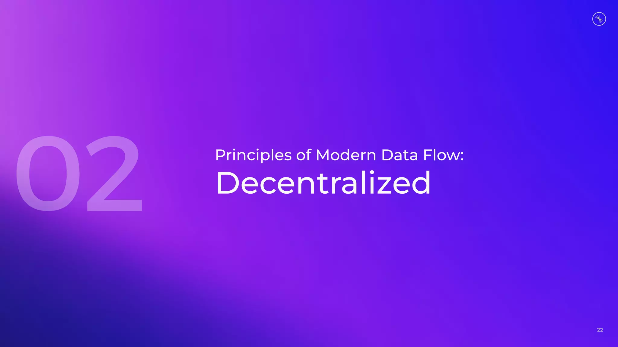 22
Principles of Modern Data Flow:
Decentralized
 