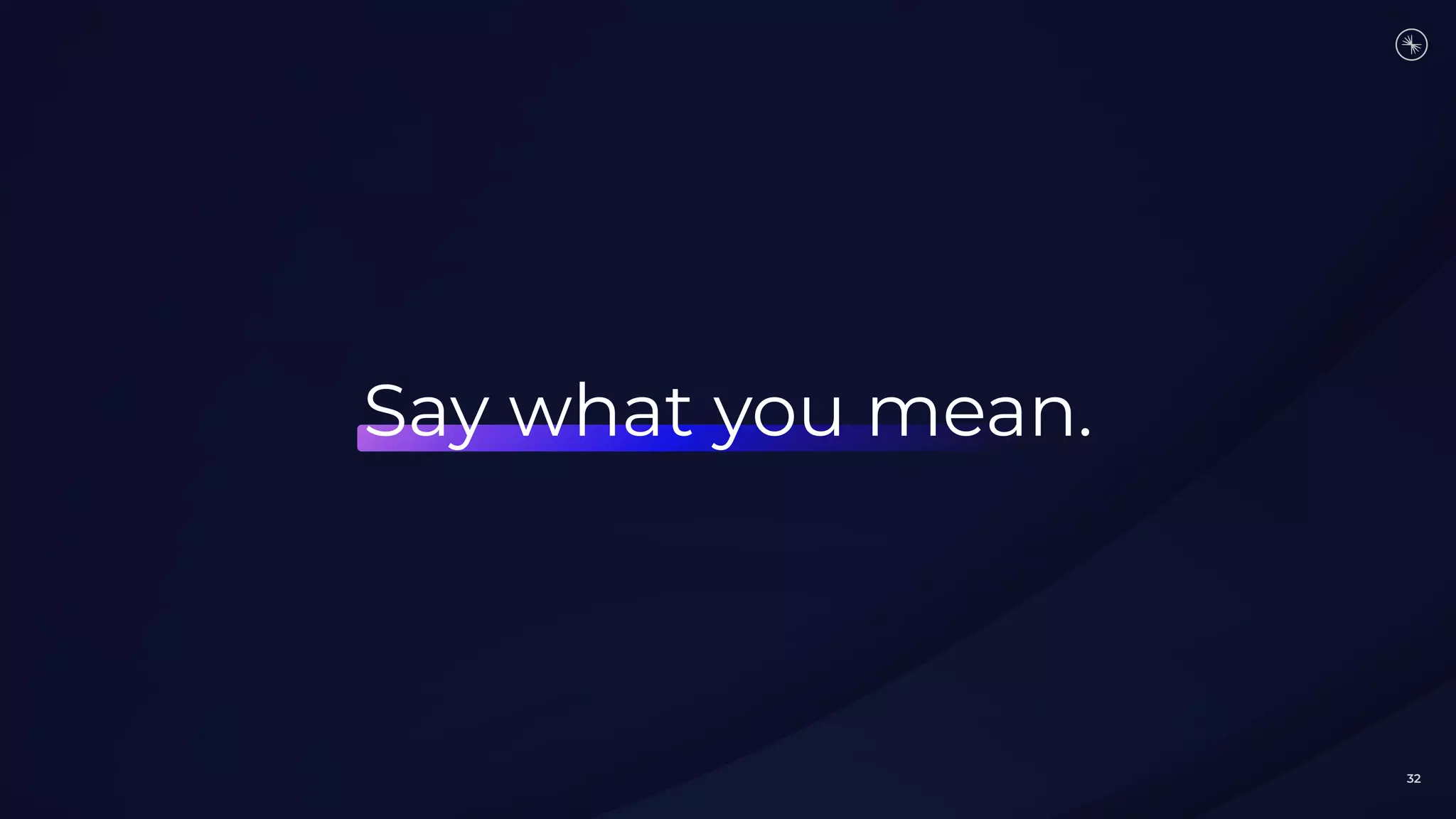 32
Say what you mean.
 