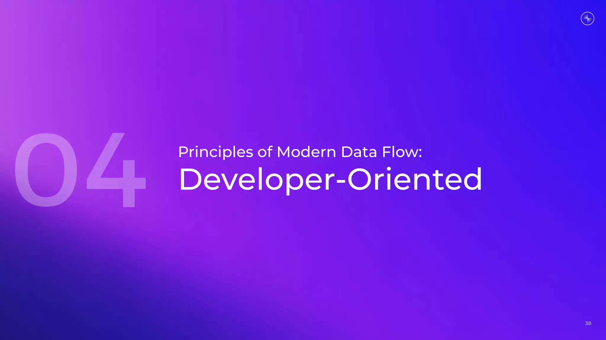 38
Principles of Modern Data Flow:
Developer-Oriented
 