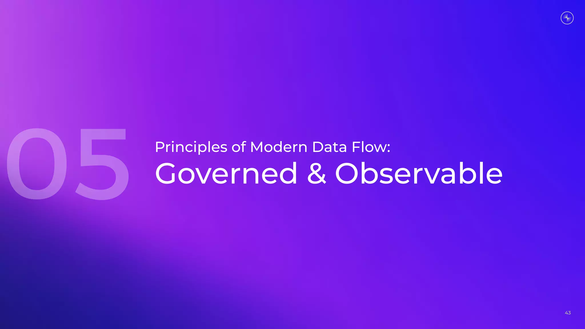 43
Principles of Modern Data Flow:
Governed & Observable
 