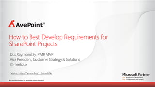 How to Best Develop Requirements for 
SharePoint Projects	
  

Video:	
  h7p://youtu.be/__lsculdLNc	
  
	
  
Accessible	
  content	
  is	
  available	
  upon	
  request.	
  	
  
	
  

 