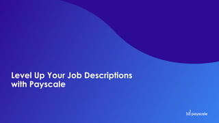 Level Up Your Job Descriptions
with Payscale
 