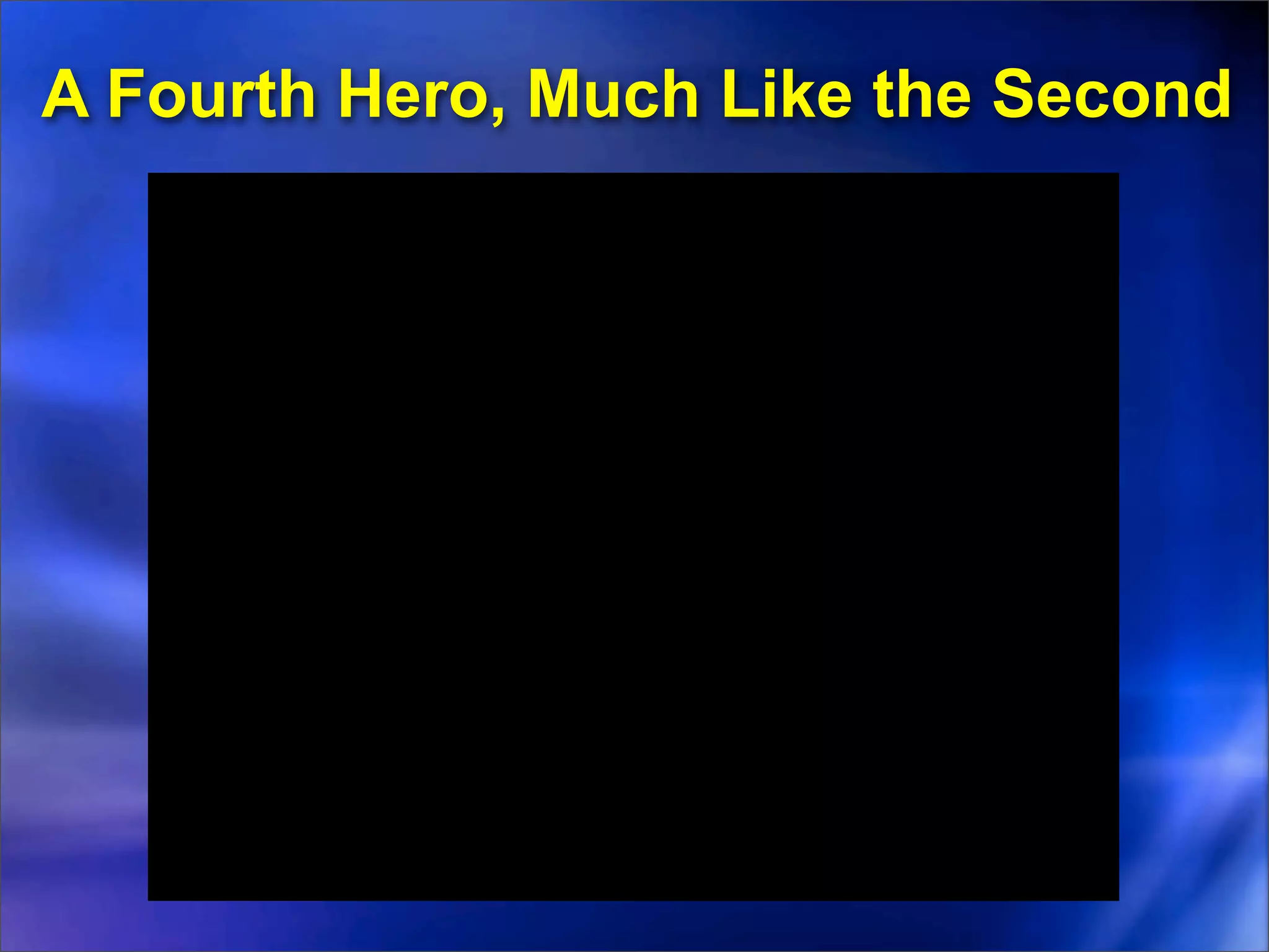 A Fourth Hero, Much Like the Second
 