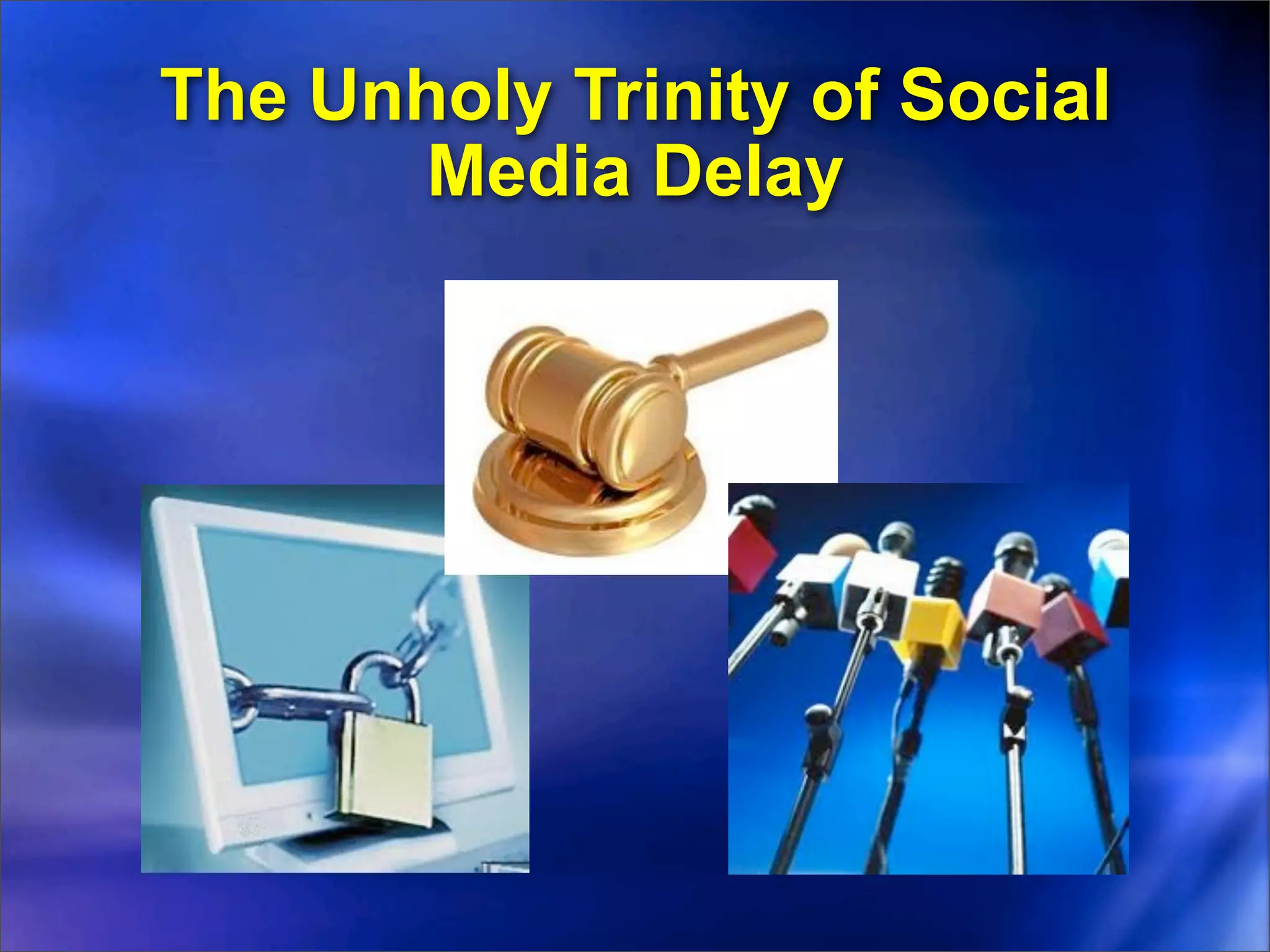 The Unholy Trinity of Social
      Media Delay
 
