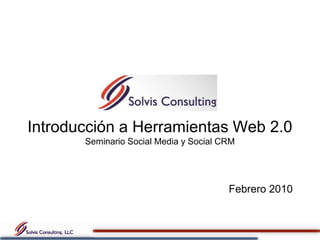 Introducción a Herramientas Web 2.0Seminario Social Media y Social CRM  Febrero 2010 