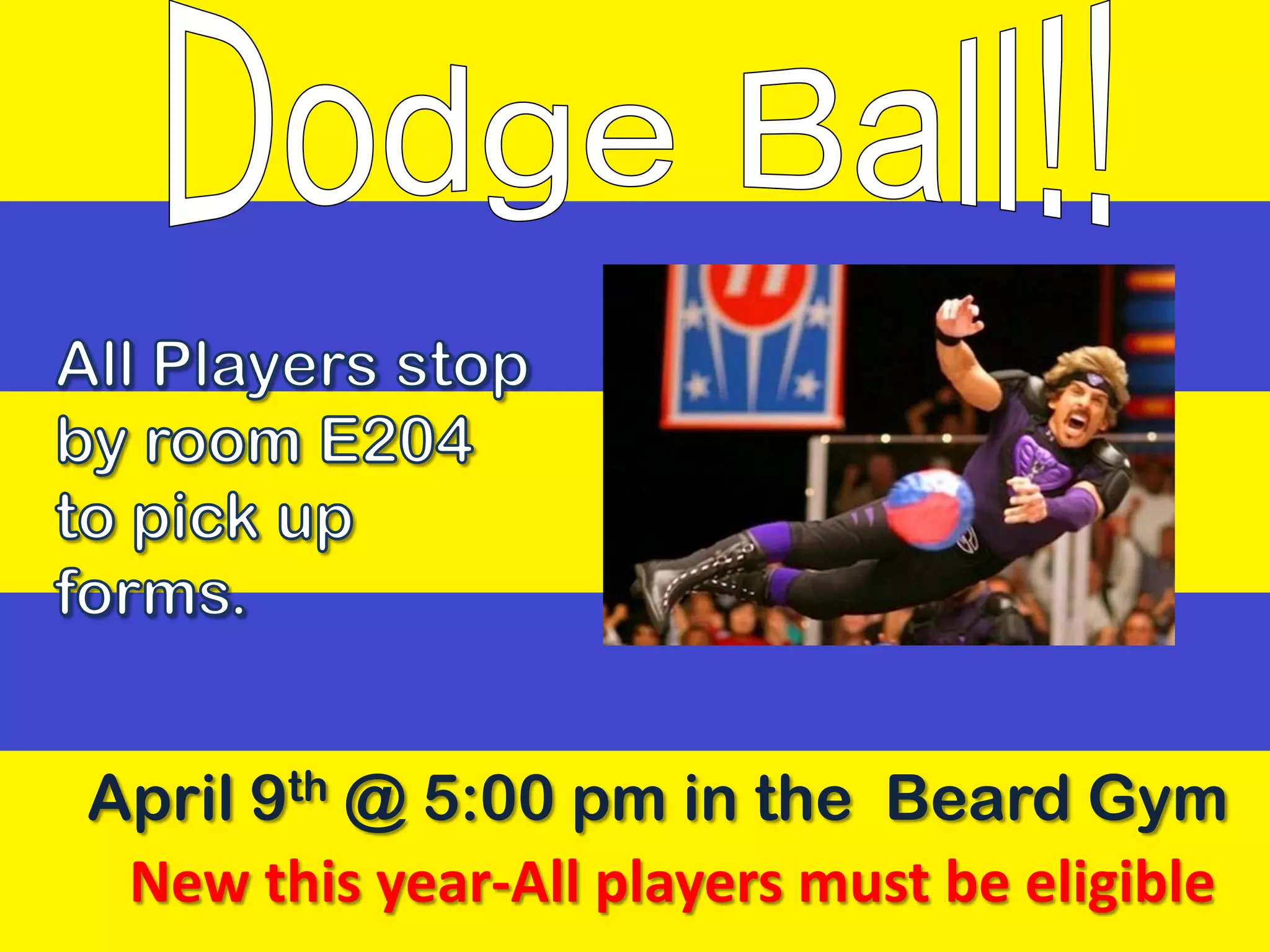 April 9th @ 5:00 pm in the Beard Gym
 New this year-All players must be eligible
 