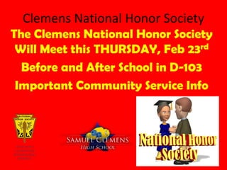 Clemens National Honor Society
The Clemens National Honor Society
 Will Meet this THURSDAY, Feb 23rd
  Before and After School in D-103
 Important Community Service Info
 