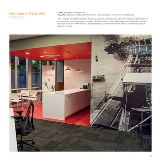 Client: Engineers Australia (NT)
Awards: Australian Institute of Architects Commendation for Interior Architecture
This concept reflects Engineers Australia corporate identity and delivers a design that creates an
environment that encourages creativity and innovation. Heritage images are displayed on large
movable walls as a reference to the engineering achievements that have occurred throughout
Darwin’s history.
Engineers Australia
DARWIN, NT
9
 