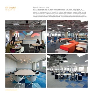 modedesigncorp.com
Client: DT Digital/STW Group
MODE’s project brief from the design based creative studio, STW Group, was to design an
inspirational and free form workplace environment enabling its creative team flexibility to think
beyond the boundaries. From the moment the lift doors open, the visitor is drawn into an exciting
and provocative visual and operational journey. The engaging interactive breakout areas are filled
with oversized quirky furniture and lighting, while the work spaces deliver open-plan offices with
flexible workstation systems designed around the 'Activity Based Workplace' consultation process.
DT Digital
ST KILDA, VIC
 