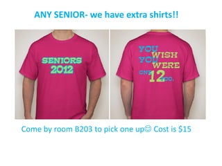 ANY SENIOR- we have extra shirts!!




Come by room B203 to pick one up Cost is $15
 