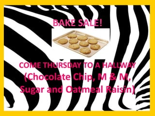BAKE SALE!


COME THURSDAY TO A HALLWAY
 (Chocolate Chip, M & M,
Sugar and Oatmeal Raisin)
 
