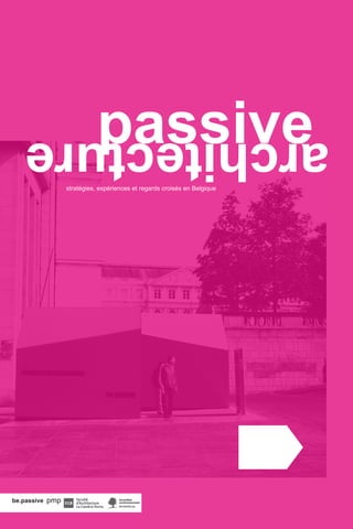 stratégies, expériences et regards croisés en Belgique architecture passive 
be.passive pmp 
