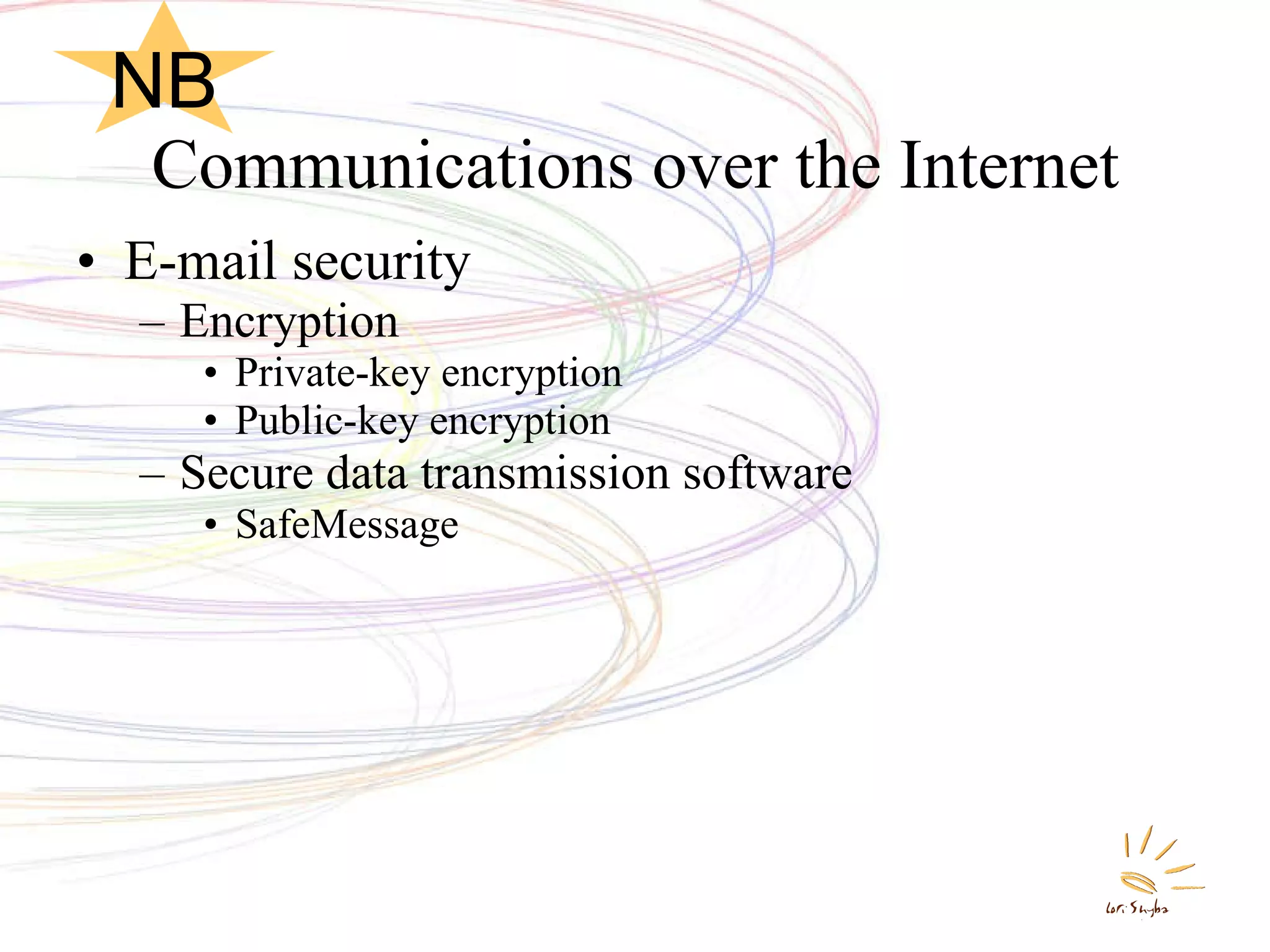 Communications over the Internet E-mail security Encryption  Private-key encryption Public-key encryption Secure data transmission software SafeMessage  NB 