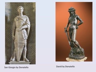 San Giorgio by Donatello David by Donatello
 