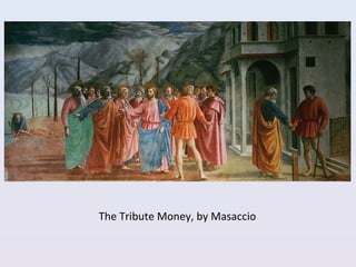 The Tribute Money, by Masaccio
 