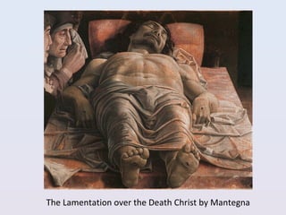The Lamentation over the Death Christ by Mantegna
 