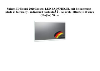 Spiegel ID Noemi 2020 Design: LED BADSPIEGEL mit Beleuchtung -
Made in Germany - individuell nach MaÃŸ - Auswahl: (Breite) 120 cm x
(HÃ¶he) 70 cm
 