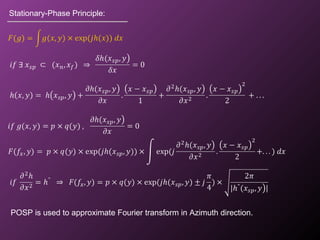 Stationary-Phase Principle:
POSP is used to approximate Fourier transform in Azimuth direction.
 