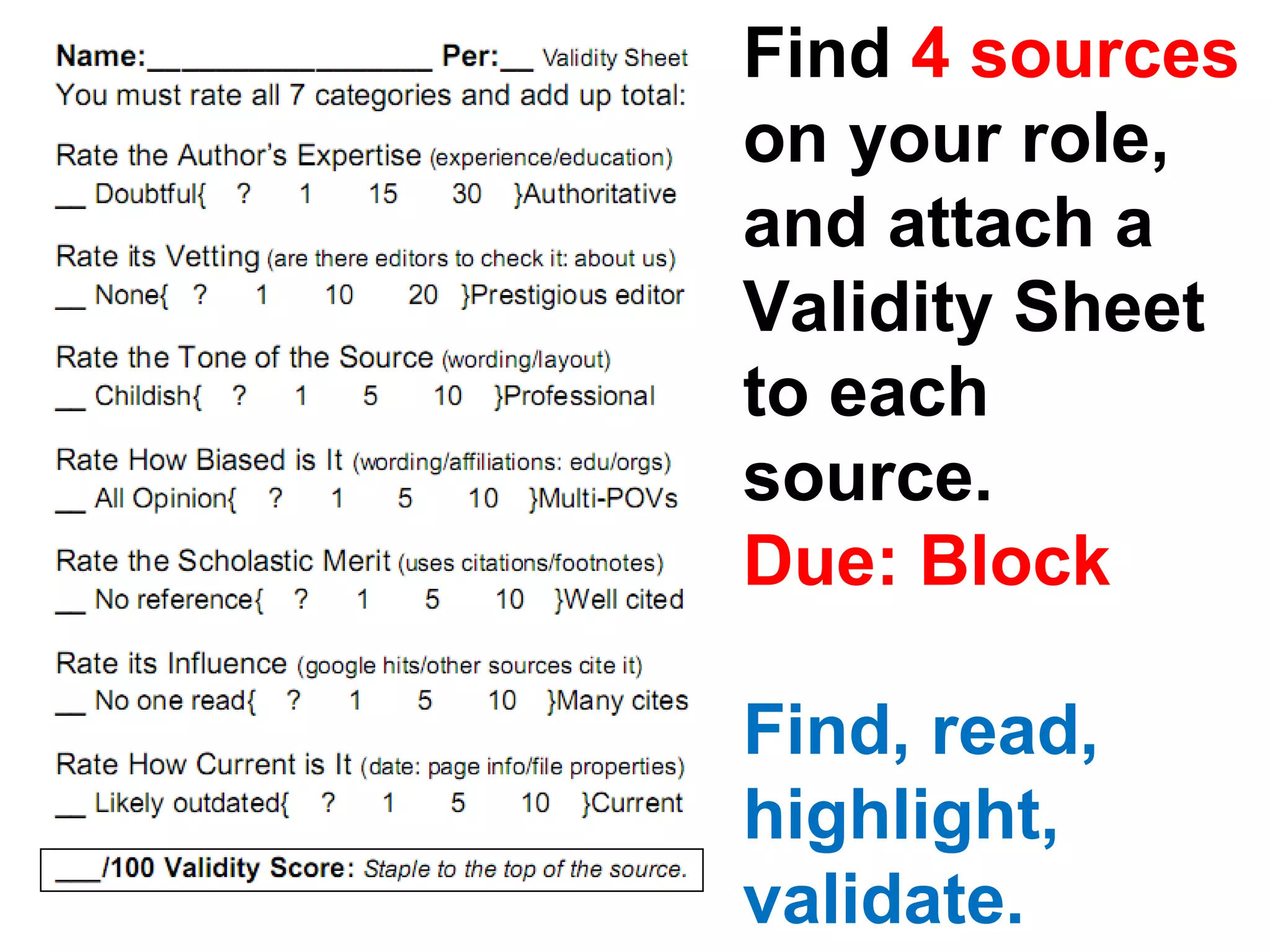 Find  4 sources  on your role, and attach a Validity Sheet to each source. Due: Block Find, read, highlight, validate. 