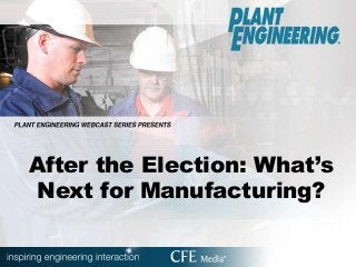 After the Election: What’s
Next for Manufacturing?
 