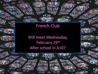 D
        French Club

    Will meet Wednesday,
         February 29th
    After school in A107
 
