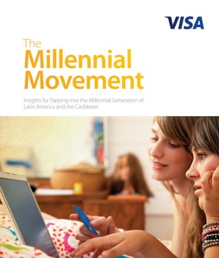 Insights for Tapping into the Millennial Generation of
Latin America and the Caribbean
The
Millennial
Movement
 