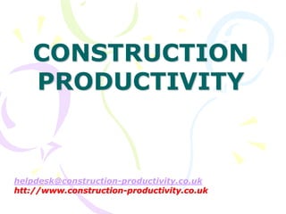 helpdesk@construction-productivity.co.uk
htt://www.construction-productivity.co.uk
CONSTRUCTION
PRODUCTIVITY
 