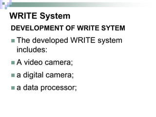 WRITE System
DEVELOPMENT OF WRITE SYTEM
 The developed WRITE system
includes:
 A video camera;
 a digital camera;
 a data processor;
 