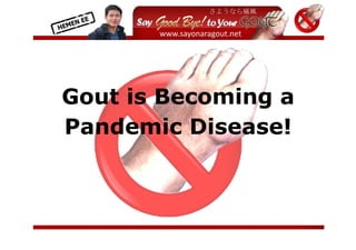  
         




Gout i Bec
     is  coming a
               g
Pandeemic D
          Diseas
               se!



                      
 