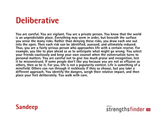 Deliberative
You are careful. You are vigilant. You are a private person. You know that the world
is an unpredictable plac...