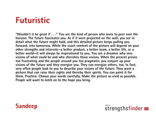 Futuristic
“Wouldn’t it be great if . . .” You are the kind of person who loves to peer over the
horizon. The future fasci...