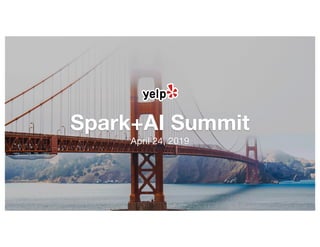 Spark+AI Summit
April 24, 2019
 